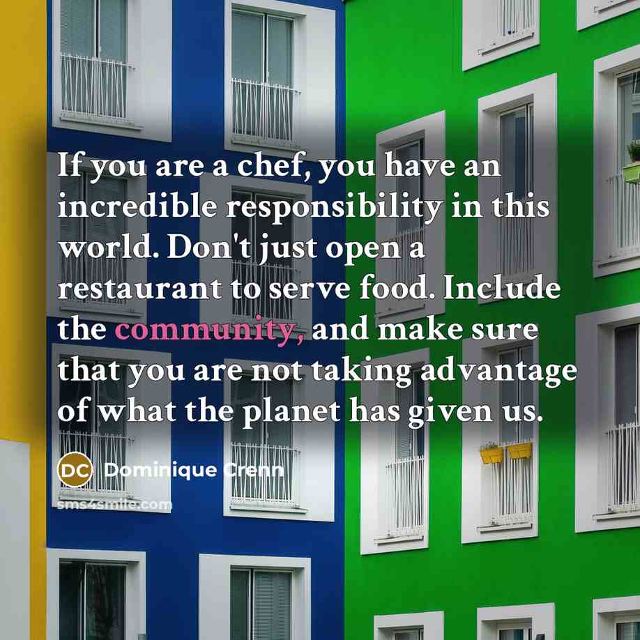 “If you are a chef, you have an incredible responsibility…” quote by Dominique Crenn