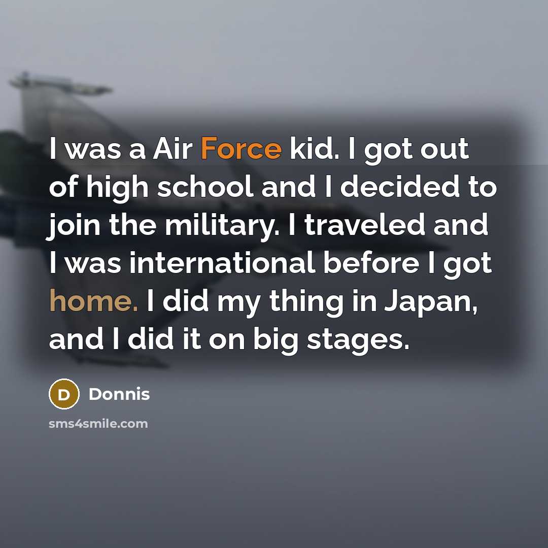 “I was a Air Force kid. I got out of…” quote by Donnis