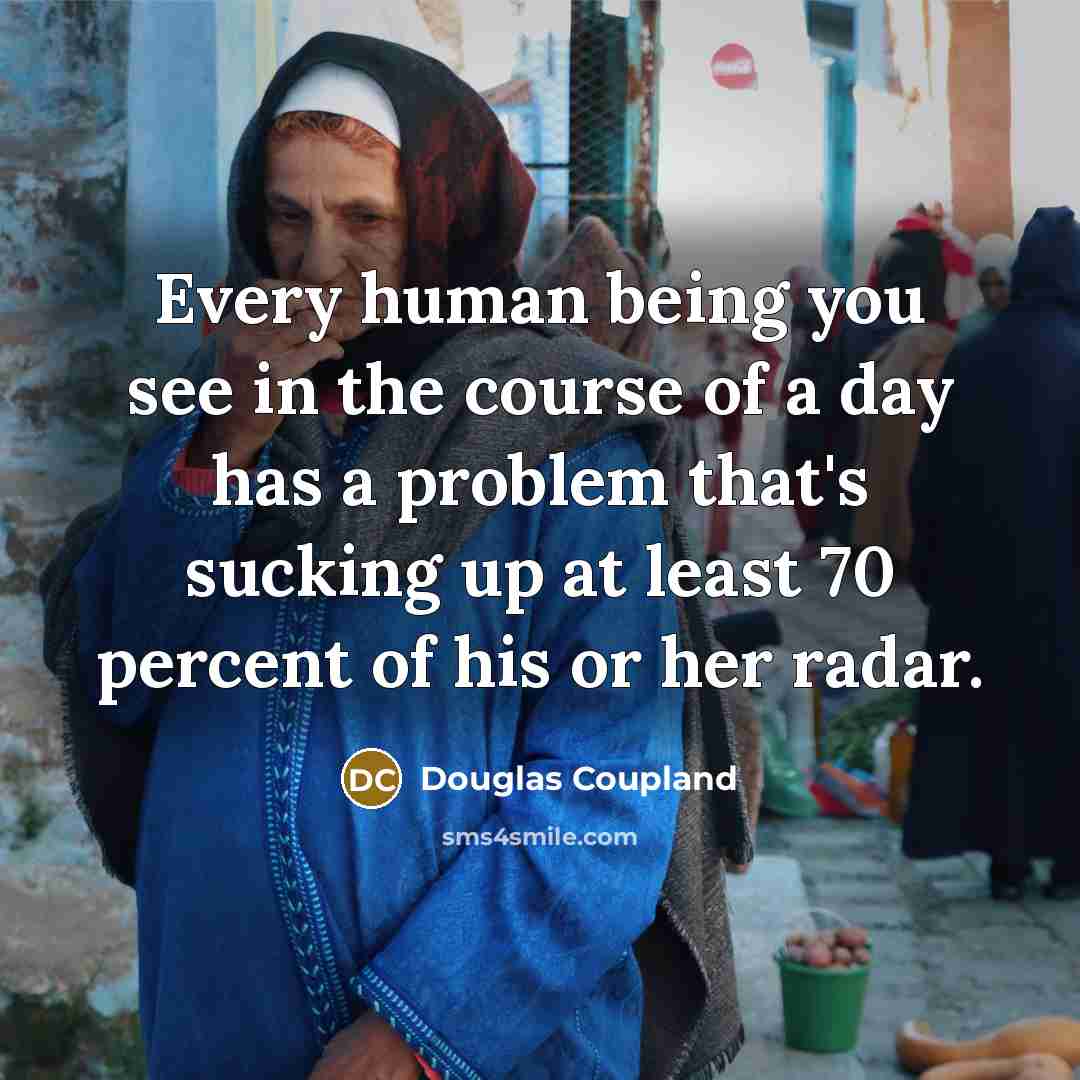 “Every human being you see in the course of a…” quote by Douglas Coupland