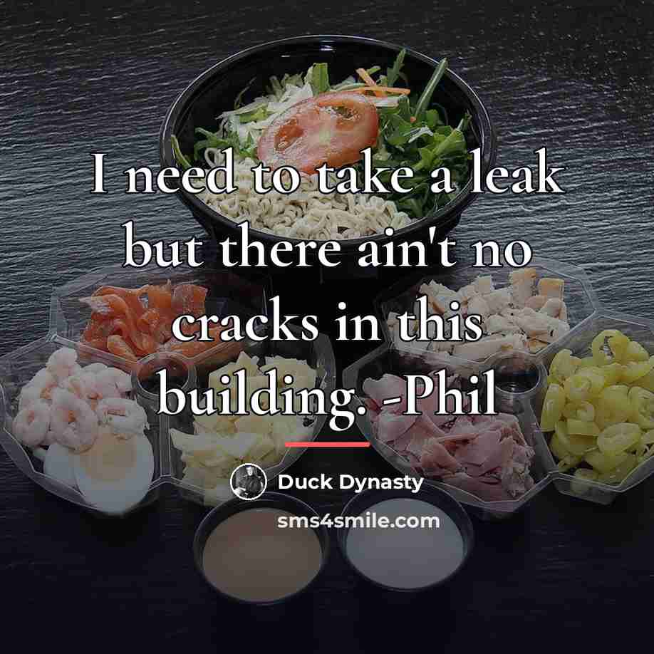 “I need to take a leak but there ain't no…” quote by Duck Dynasty