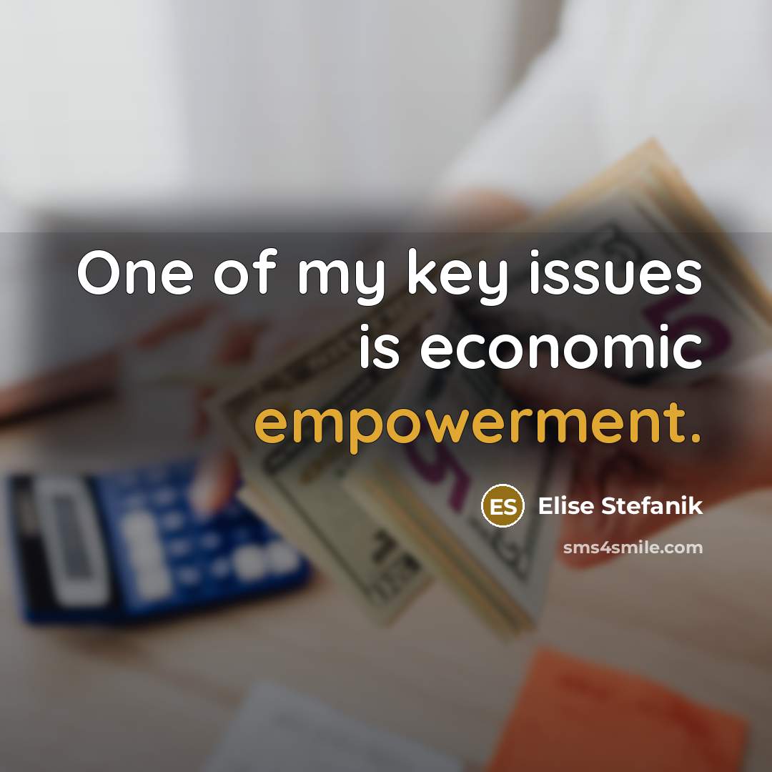 “One of my key issues is economic empowerment.…” quote by Elise Stefanik