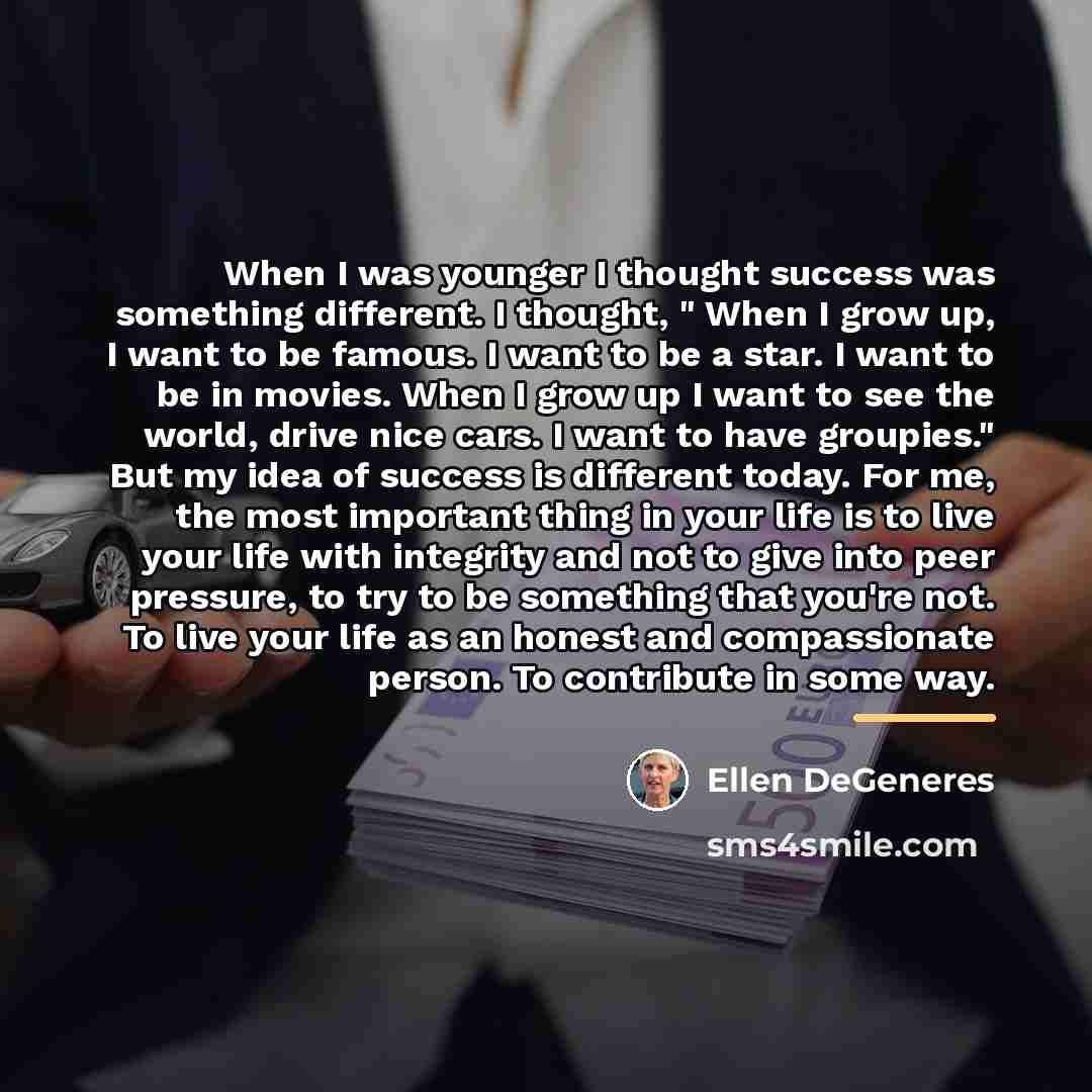 “When I was younger I thought success was something different.…” quote by Ellen DeGeneres