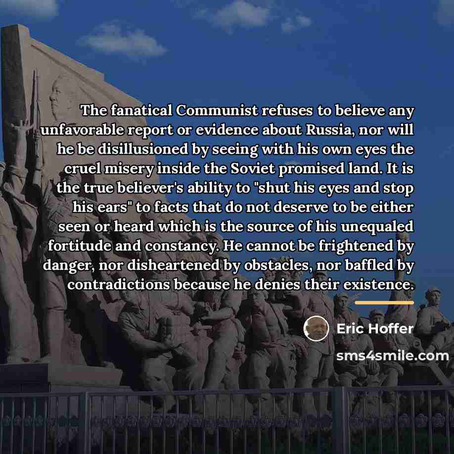 “The fanatical Communist refuses to believe any unfavorable report or…” quote by Eric Hoffer