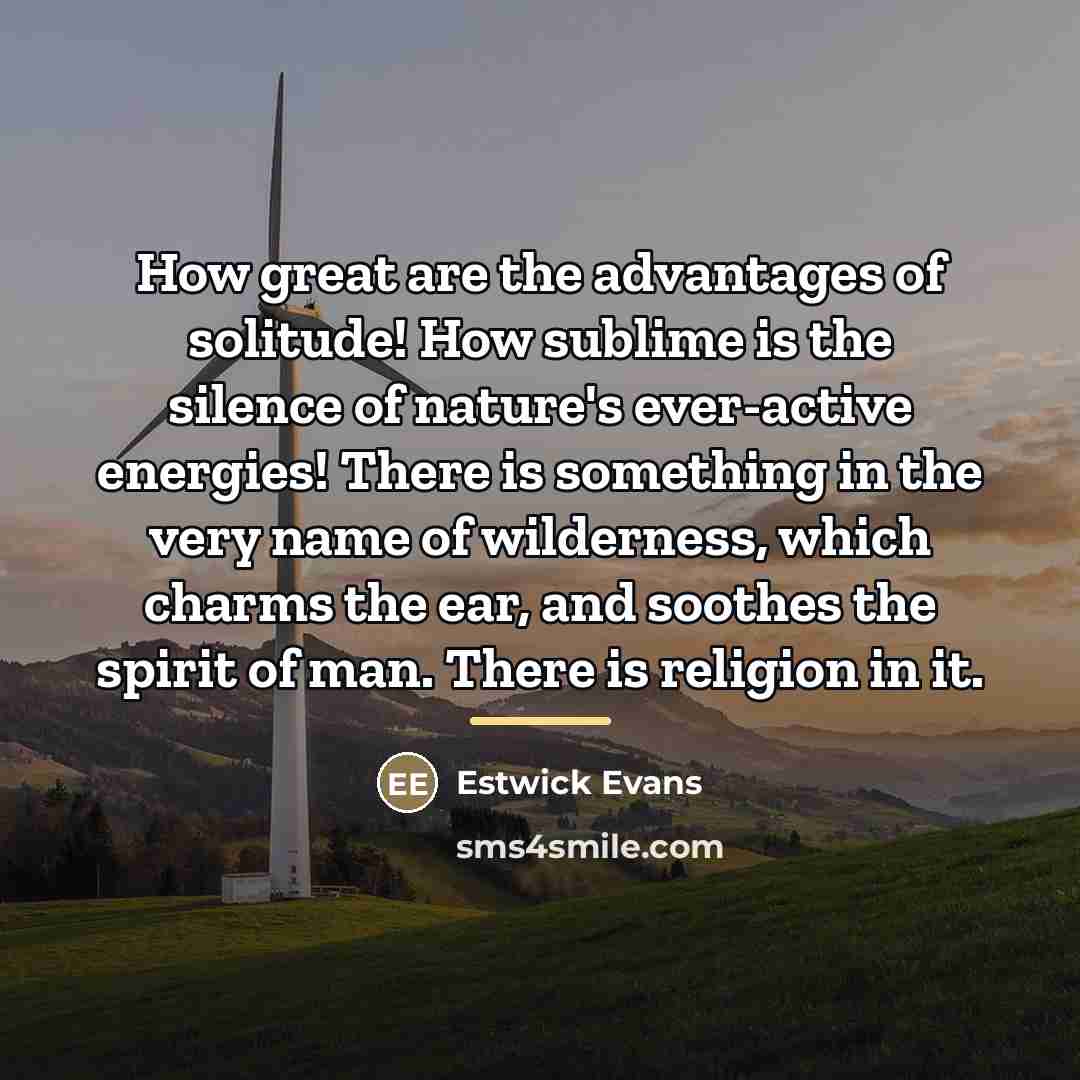 “How great are the advantages of solitude! How sublime is…” quote by Estwick Evans