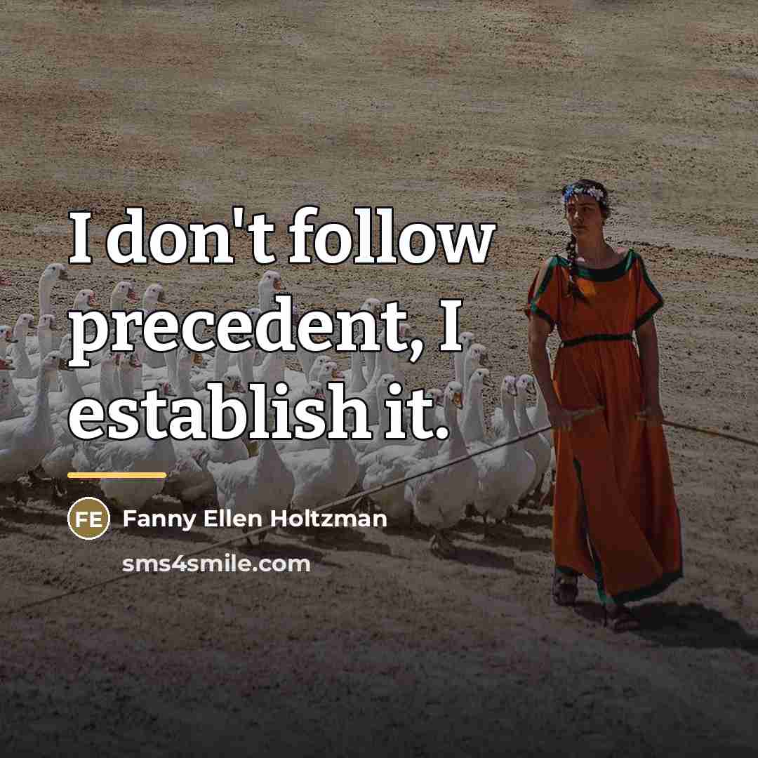 “I don't follow precedent, I establish it.…” quote by Fanny Ellen Holtzman