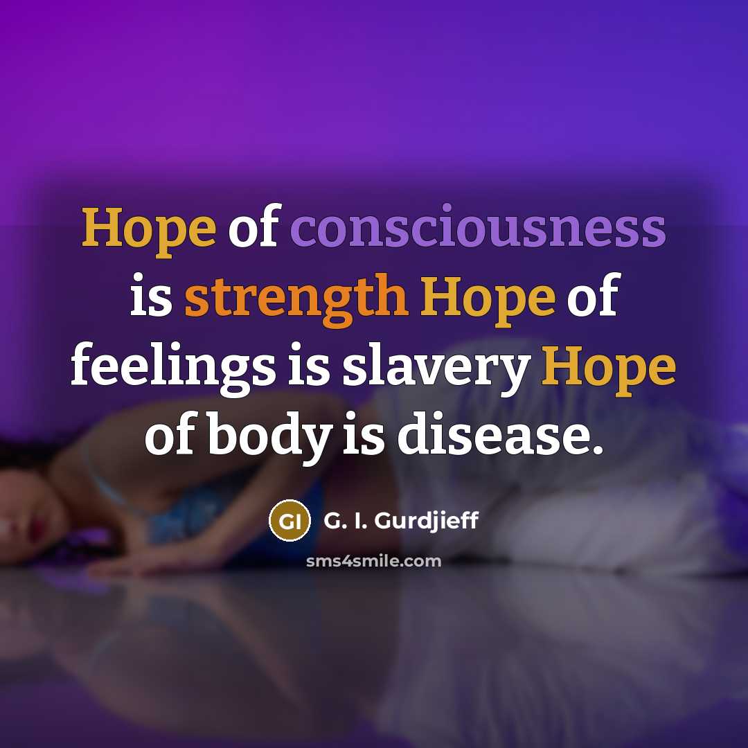 “Hope of consciousness is strength Hope of feelings is slavery…” quote by G. I. Gurdjieff