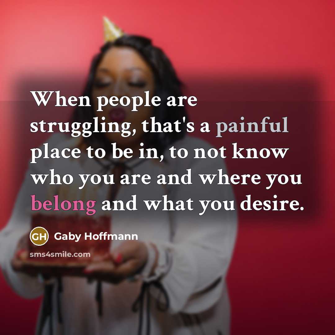 “When people are struggling, that's a painful place to be…” quote by Gaby Hoffmann