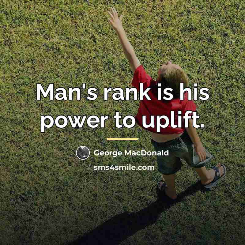 “Man's rank is his power to uplift.…” quote by George MacDonald