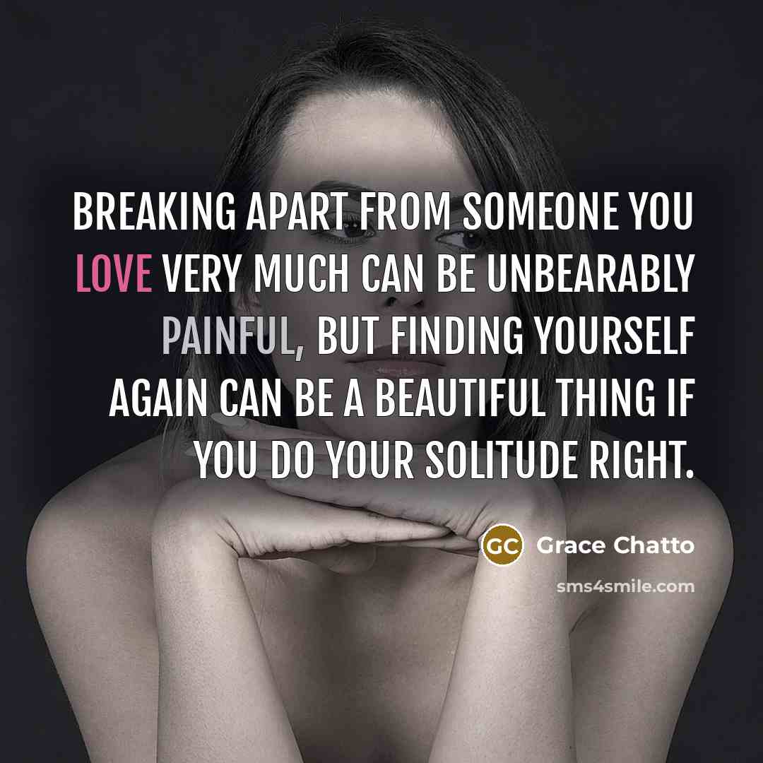 “Breaking apart from someone you love very much can be…” quote by Grace Chatto