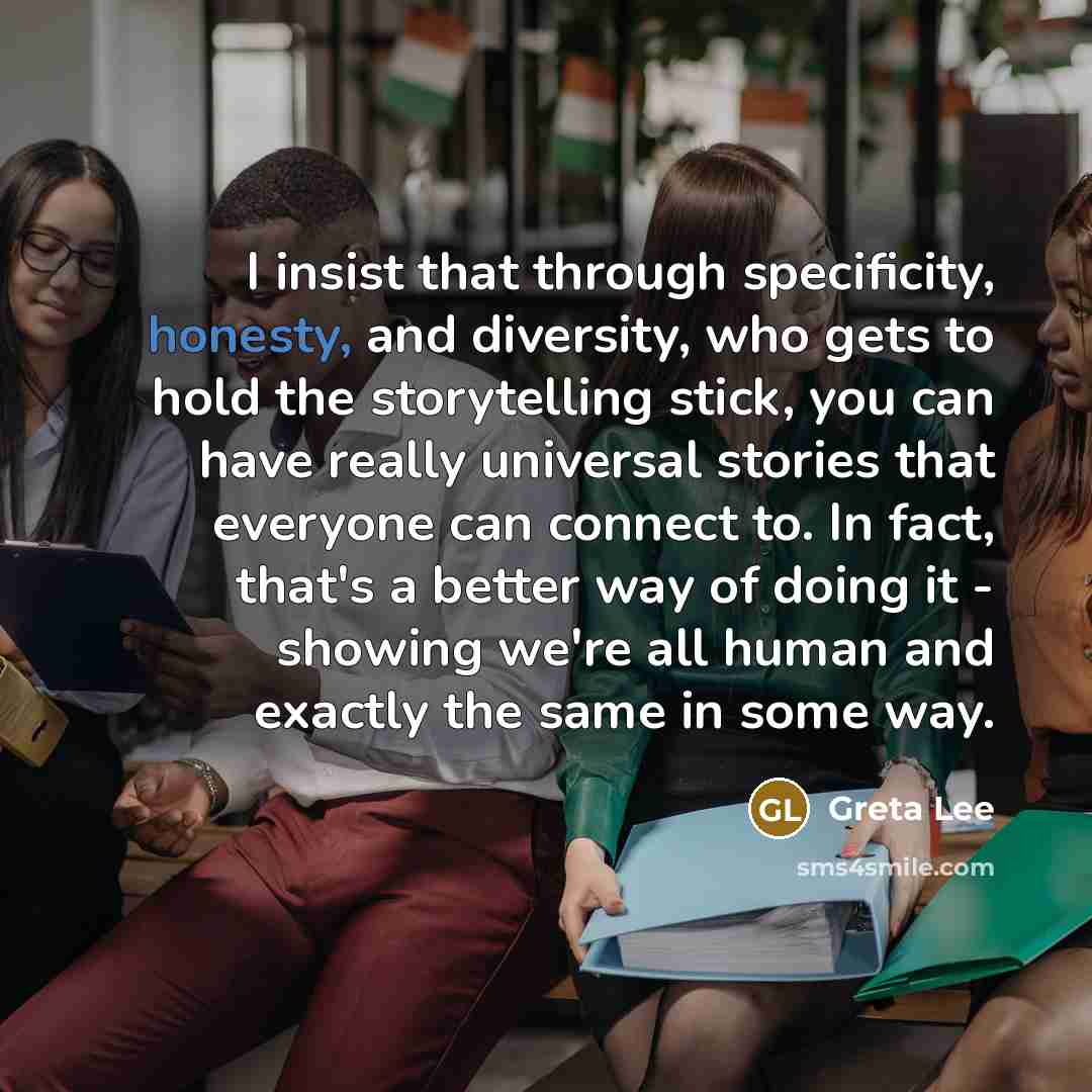“I insist that through specificity, honesty, and diversity, who gets…” quote by Greta Lee