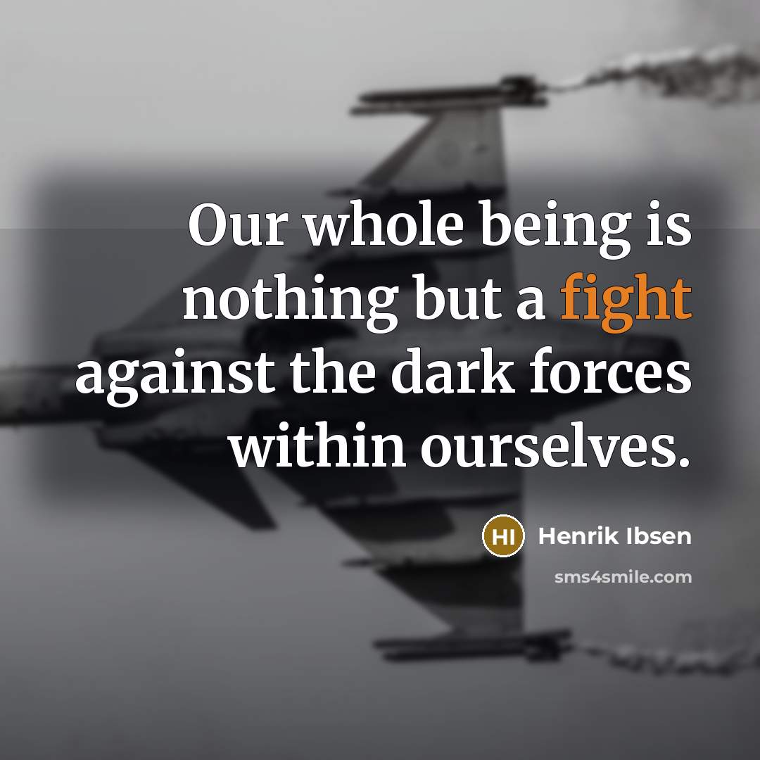 “Our whole being is nothing but a fight against the…” quote by Henrik Ibsen