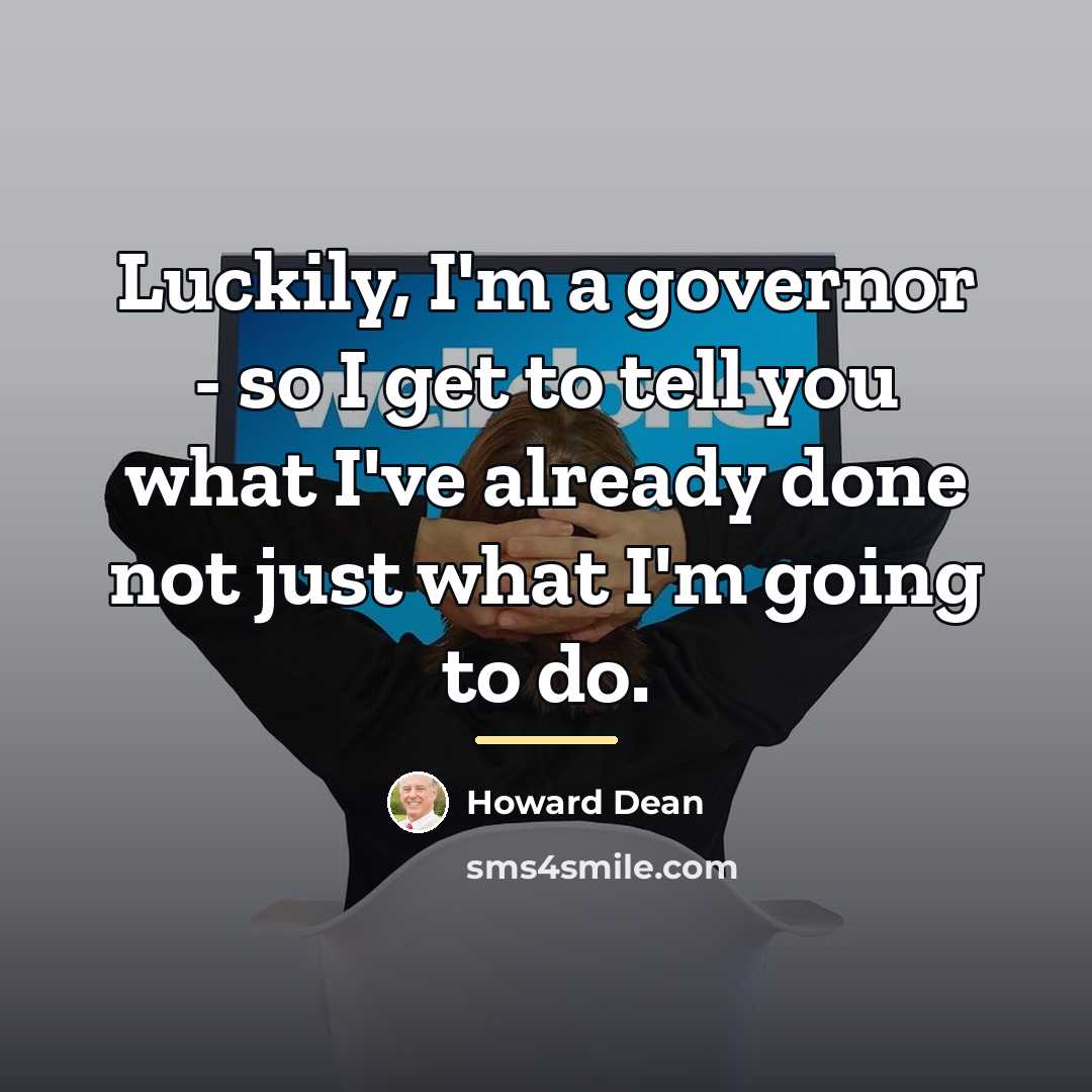 “Luckily, I'm a governor - so I get to tell…” quote by Howard Dean