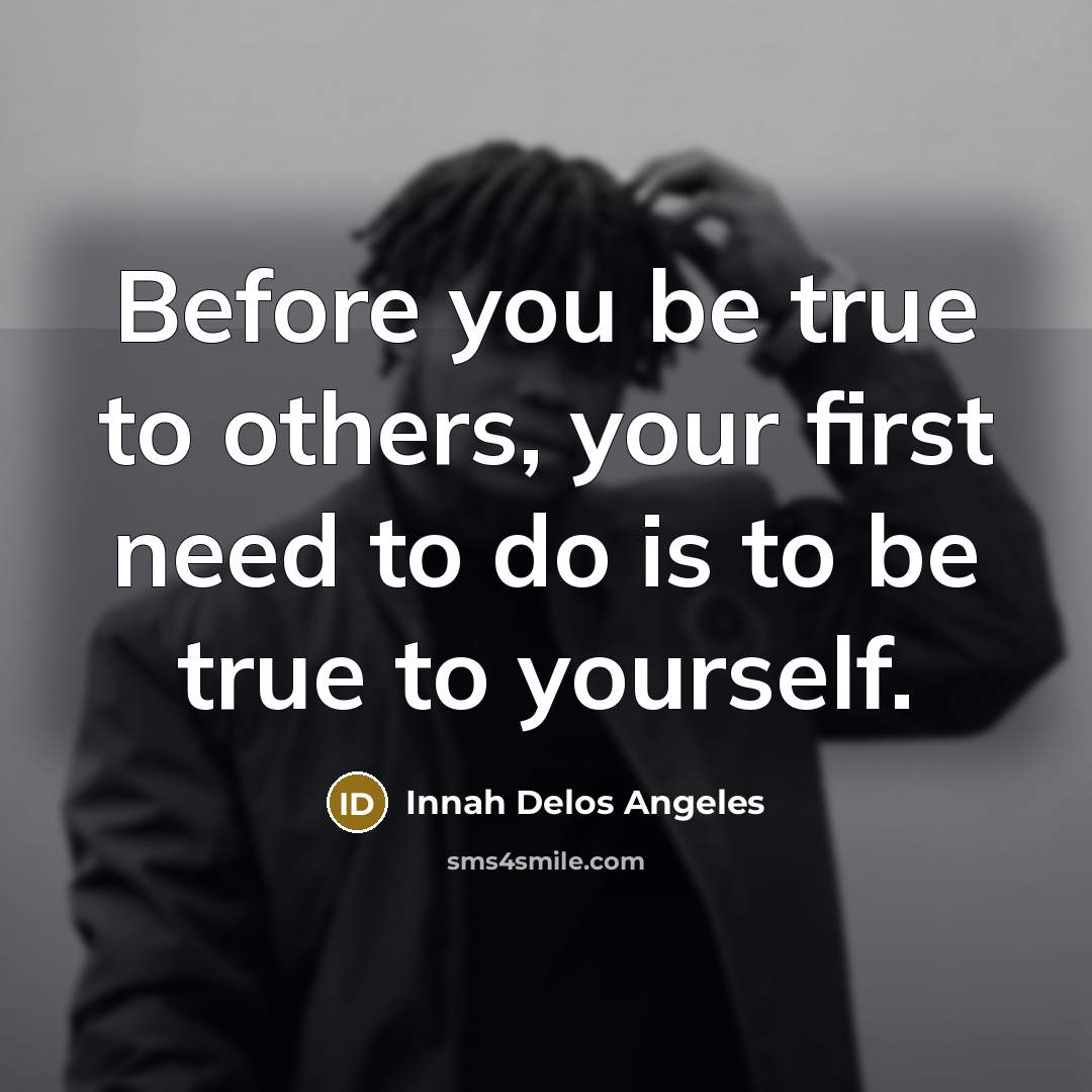 “Before you be true to others, your first need to…” quote by Innah Delos Angeles