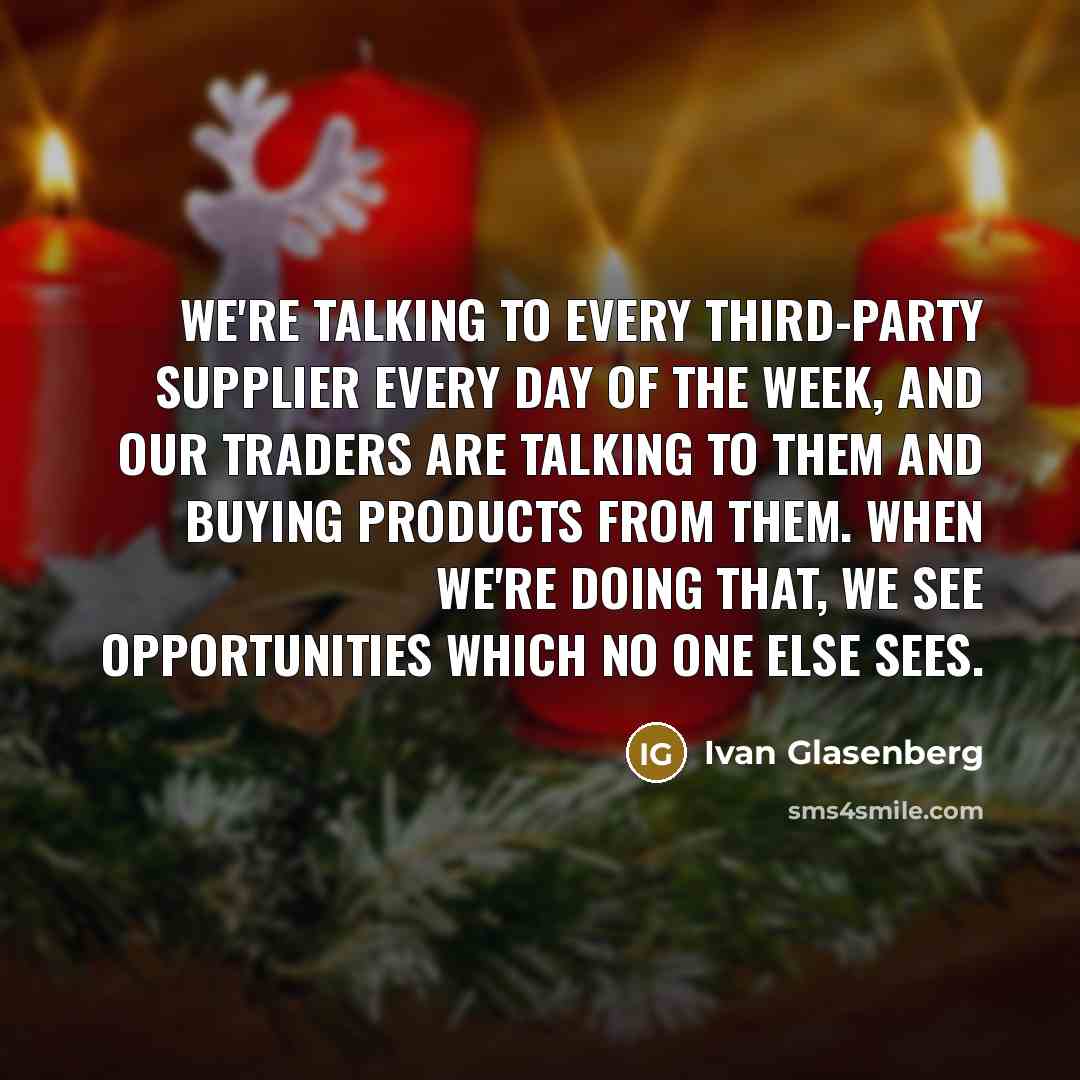 “We're talking to every third-party supplier every day of the…” quote by Ivan Glasenberg