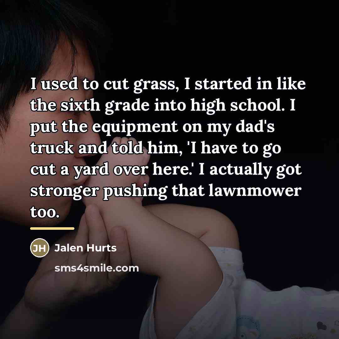 “I used to cut grass, I started in like the…” quote by Jalen Hurts
