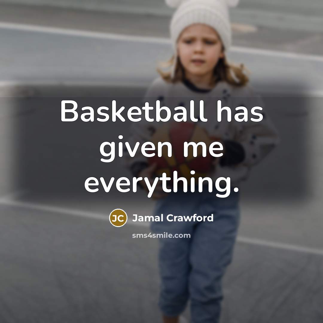 “Basketball has given me everything.…” quote by Jamal Crawford