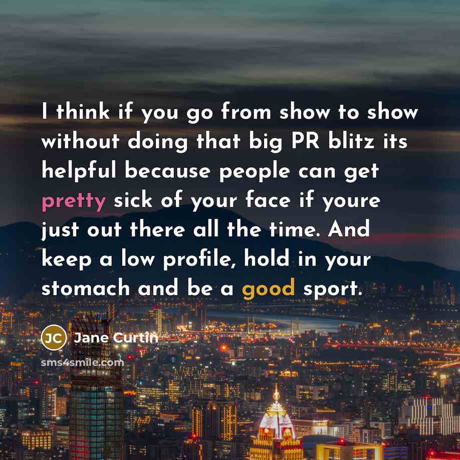 “I think if you go from show to show without…” quote by Jane Curtin