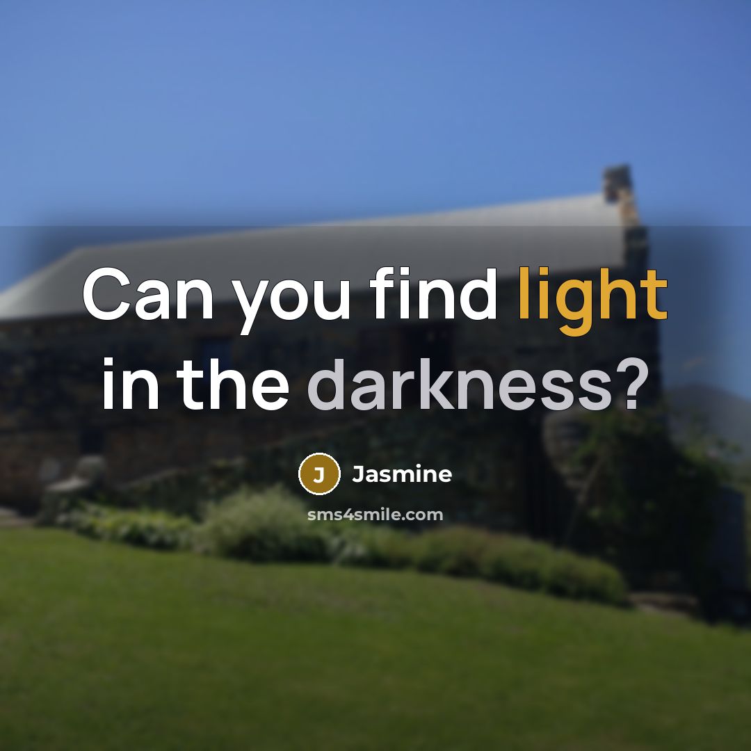 “Can you find light in the darkness?…” quote by Jasmine