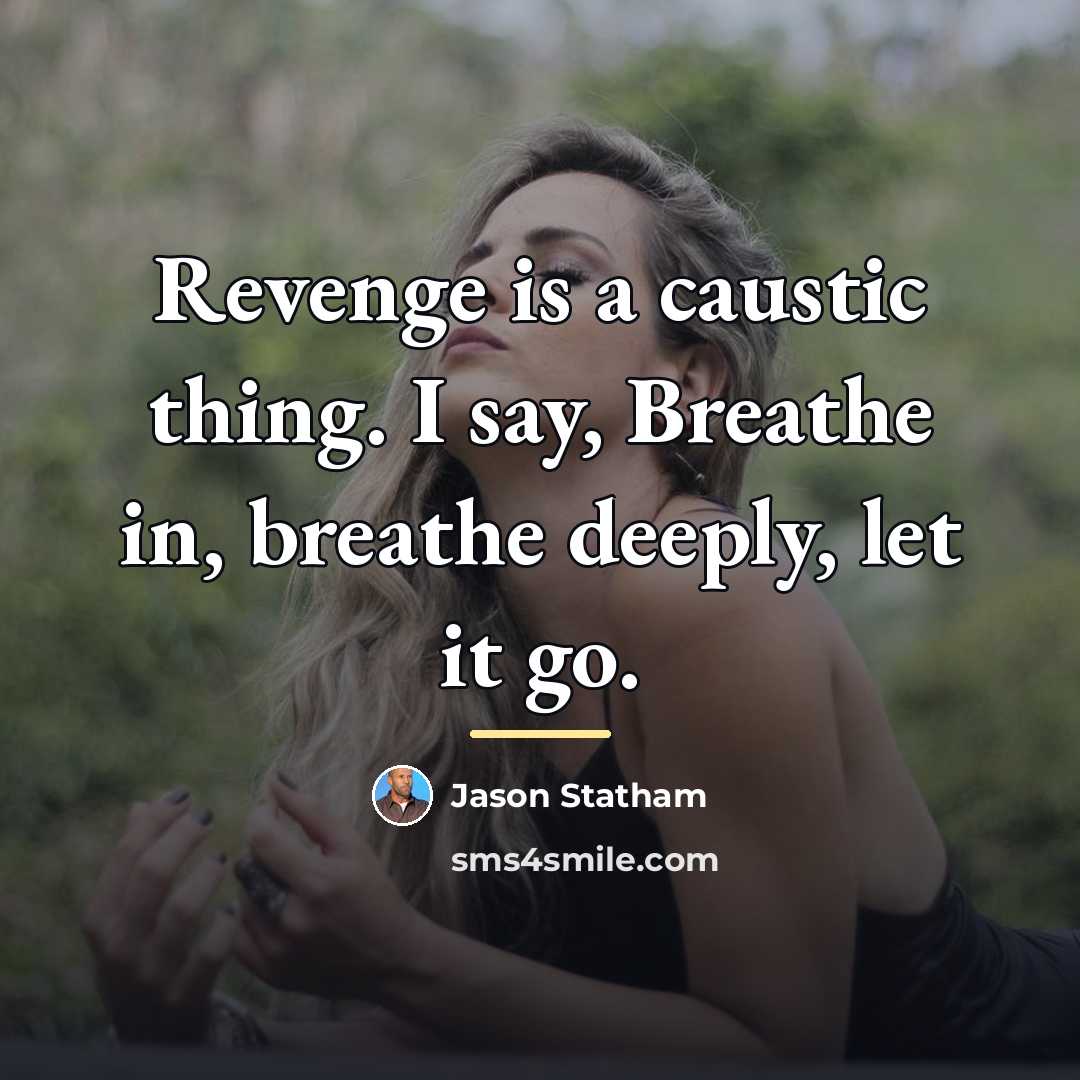 “Revenge is a caustic thing. I say, Breathe in, breathe…” quote by Jason Statham