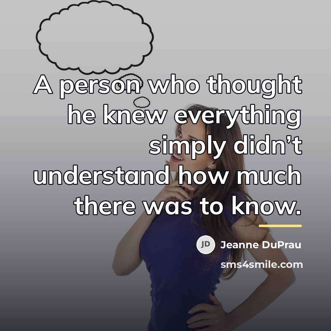 “A person who thought he knew everything simply didn’t understand…” quote by Jeanne DuPrau