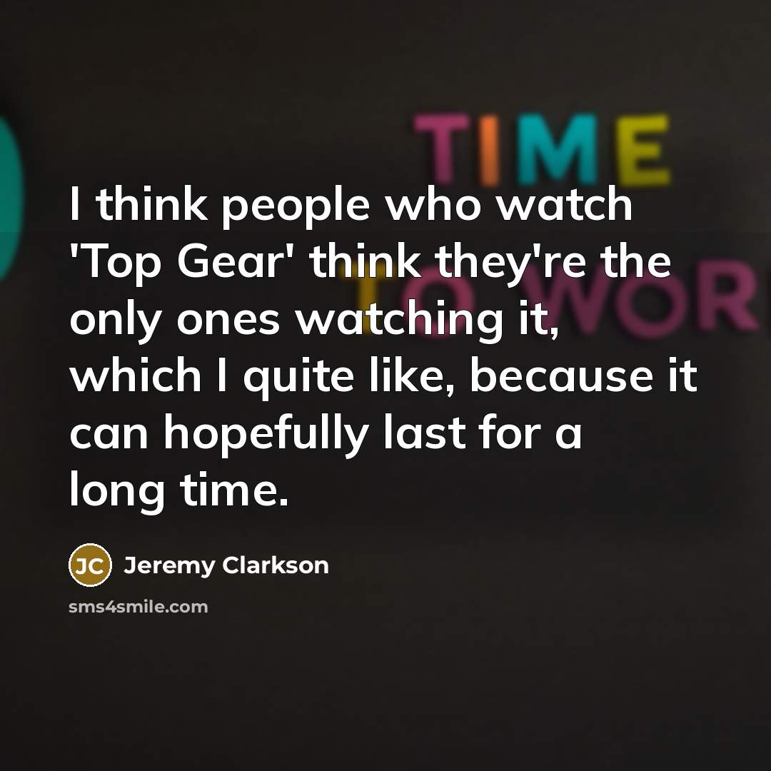 “I think people who watch 'Top Gear' think they're the…” quote by Jeremy Clarkson