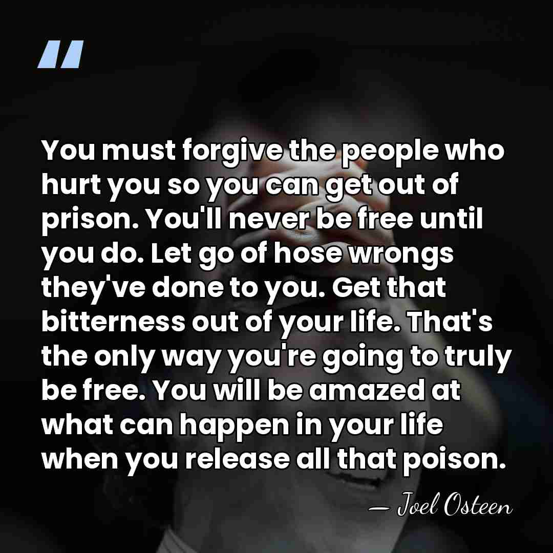 You must forgive the people who hurt you so you can get&hellip; - Joel Osteen