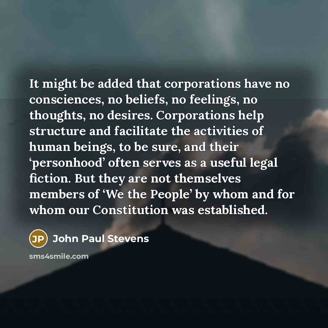 “It might be added that corporations have no consciences, no…” quote by John Paul Stevens