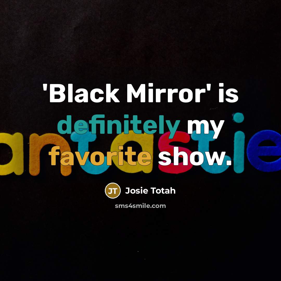 “'Black Mirror' is definitely my favorite show.…” quote by Josie Totah
