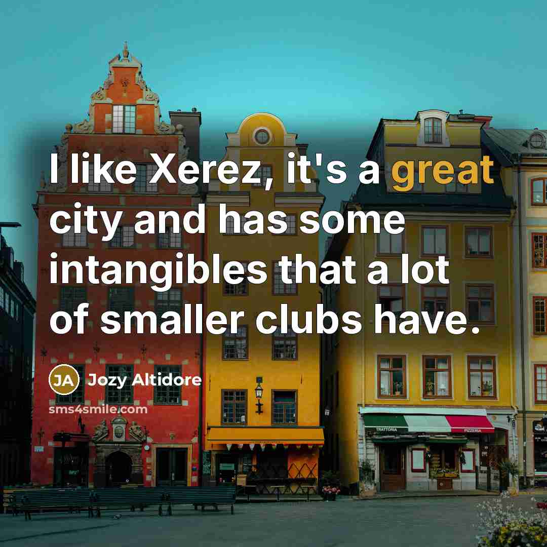 “I like Xerez, it's a great city and has some…” quote by Jozy Altidore