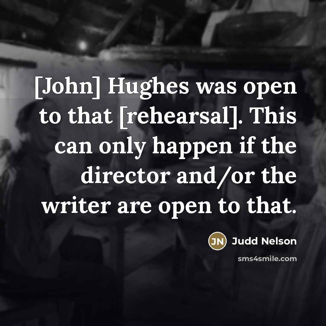 “[John] Hughes was open to that [rehearsal]. This can only…” quote by Judd Nelson