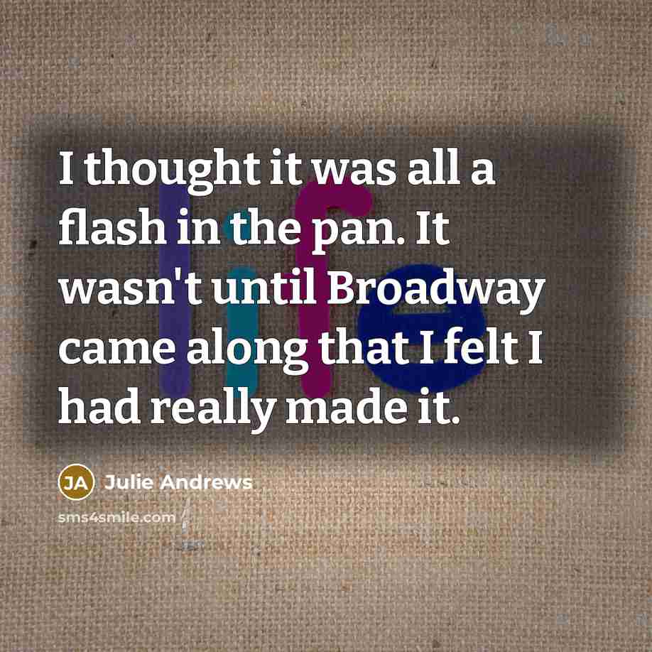 “I thought it was all a flash in the pan.…” quote by Julie Andrews