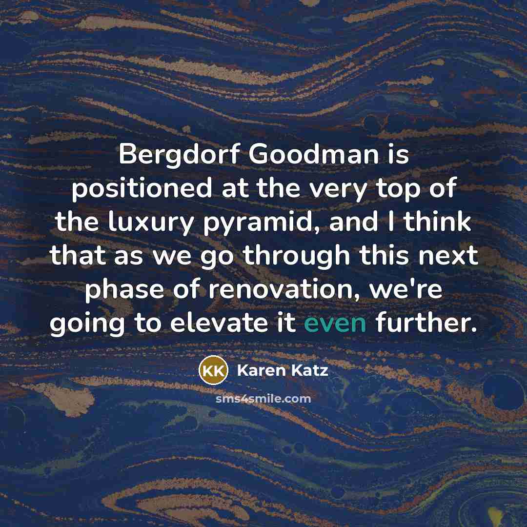 “Bergdorf Goodman is positioned at the very top of the…” quote by Karen Katz
