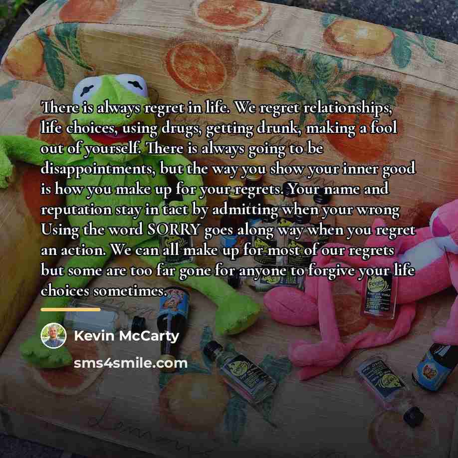 “There is always regret in life. We regret relationships, life…” quote by Kevin McCarty