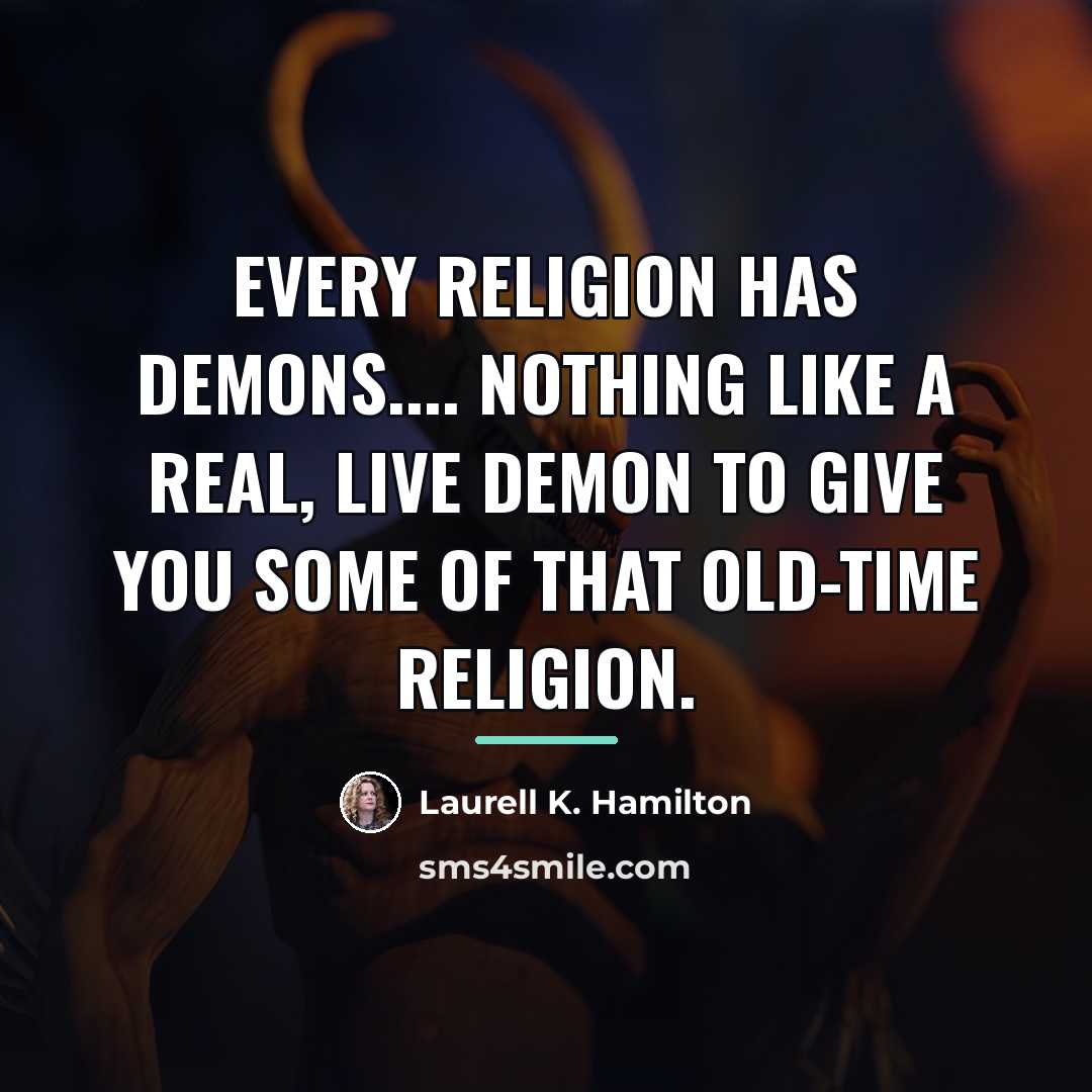 “Every religion has demons.... Nothing like a real, live demon…” quote by Laurell K. Hamilton
