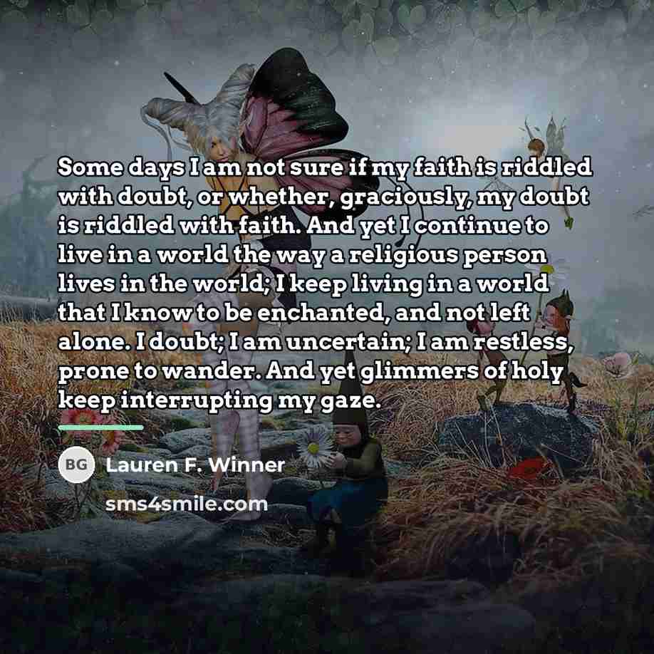 “Some days I am not sure if my faith is…” quote by Lauren F. Winner