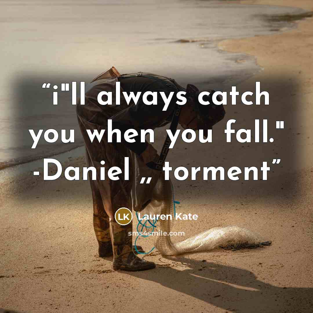“i"ll always catch you when you fall." -Daniel ,, torment” quote by lauren kate