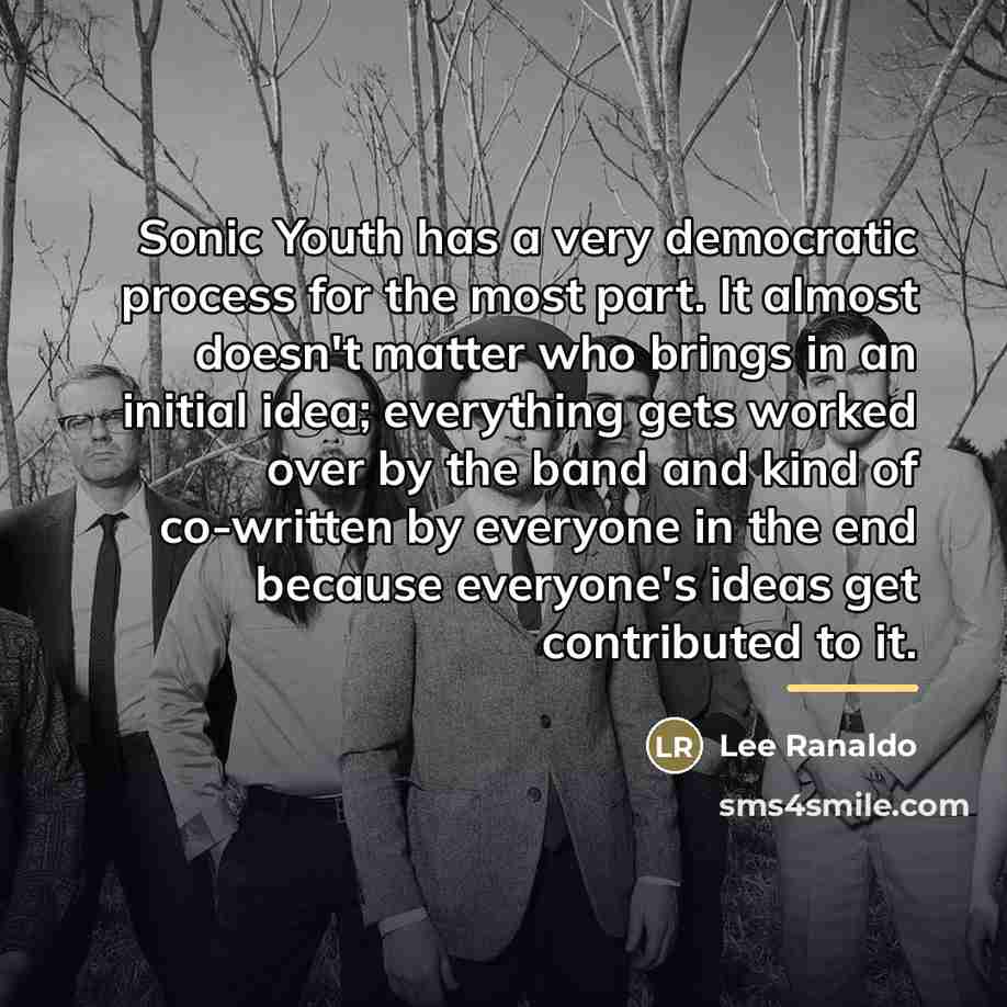 “Sonic Youth has a very democratic process for the most…” quote by Lee Ranaldo