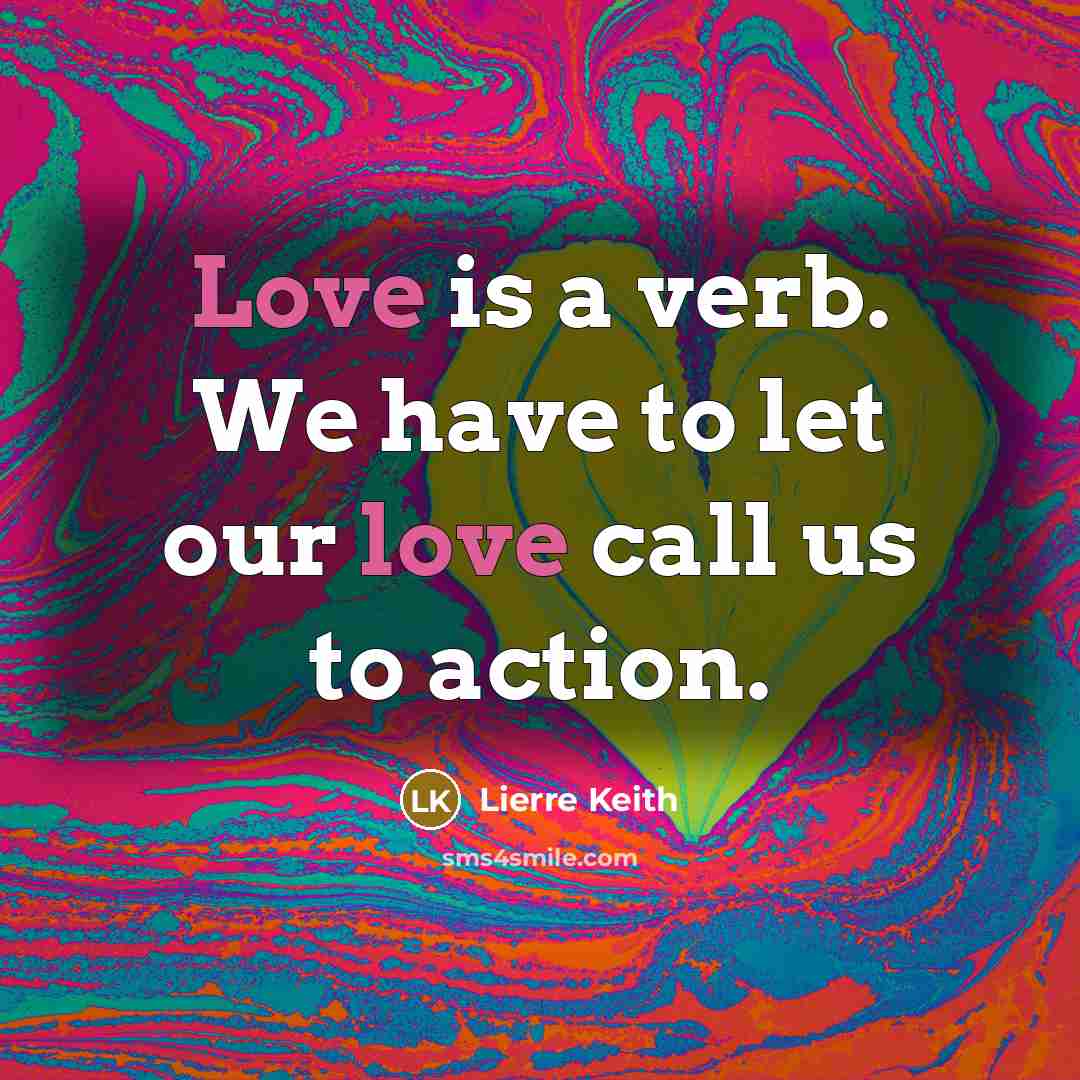 “Love is a verb. We have to let our love…” quote by Lierre Keith