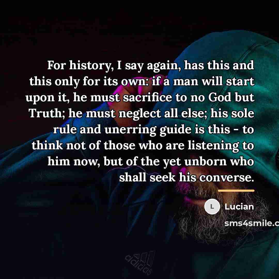 “For history, I say again, has this and this only…” quote by Lucian