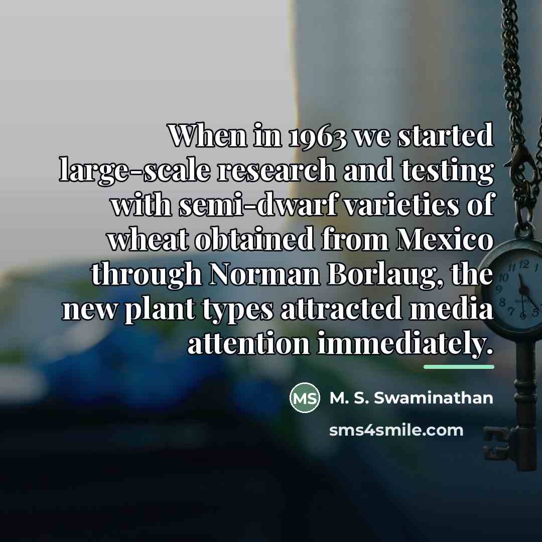 “When in 1963 we started large-scale research and testing with…” quote by M. S. Swaminathan