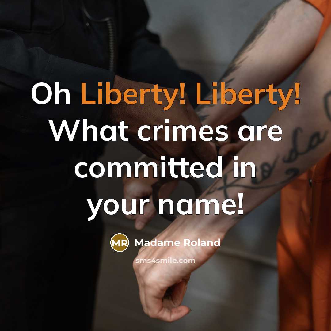 “Oh Liberty! Liberty! What crimes are committed in your name!…” quote by Madame Roland