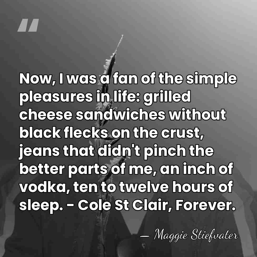 Now, I was a fan of the simple pleasures in life: grilled&hellip; - Maggie Stiefvater