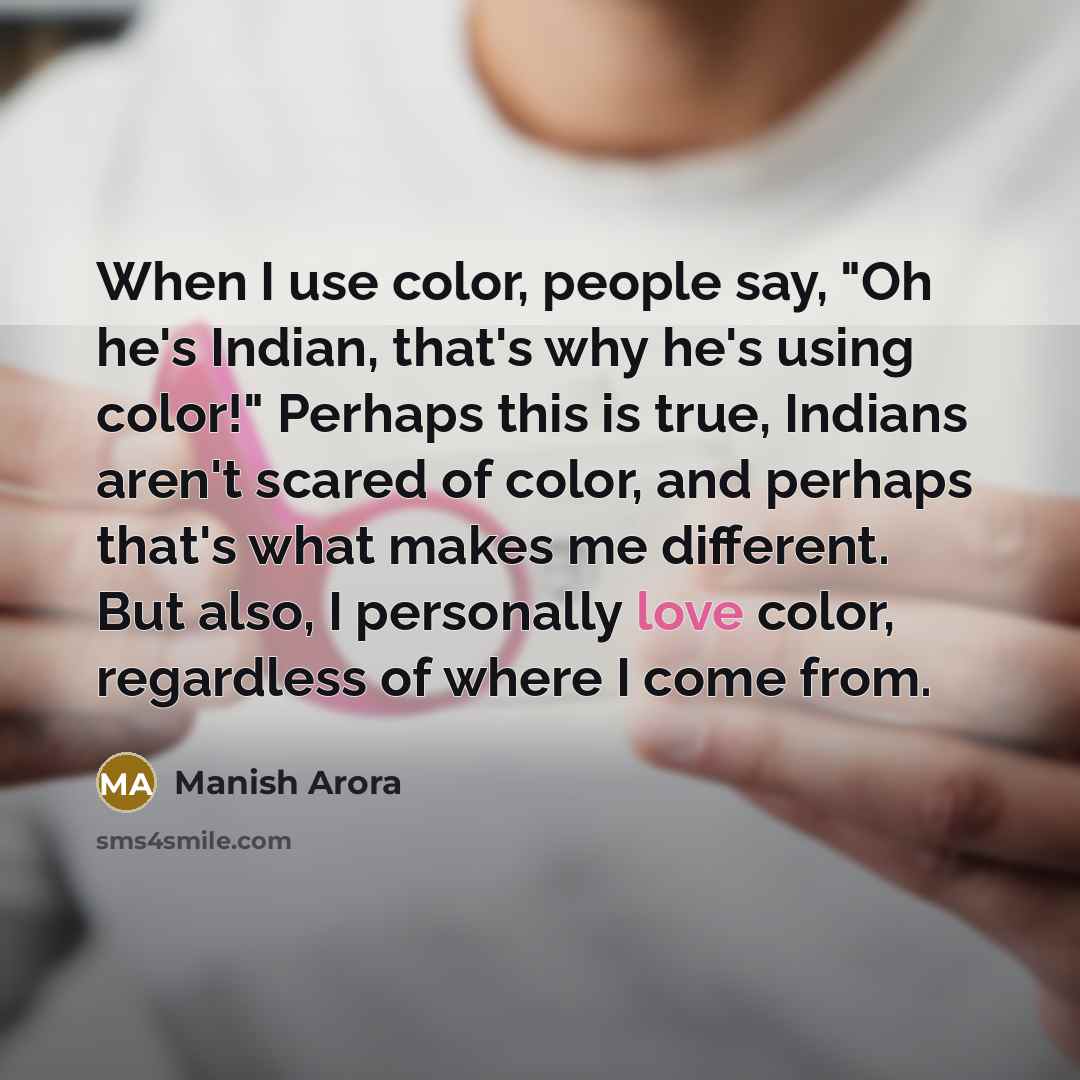 “When I use color, people say, "Oh he's Indian, that's…” quote by Manish Arora