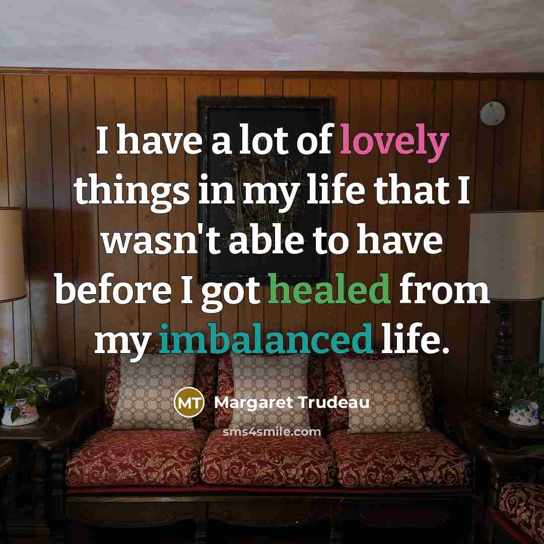 “I have a lot of lovely things in my life…” quote by Margaret Trudeau