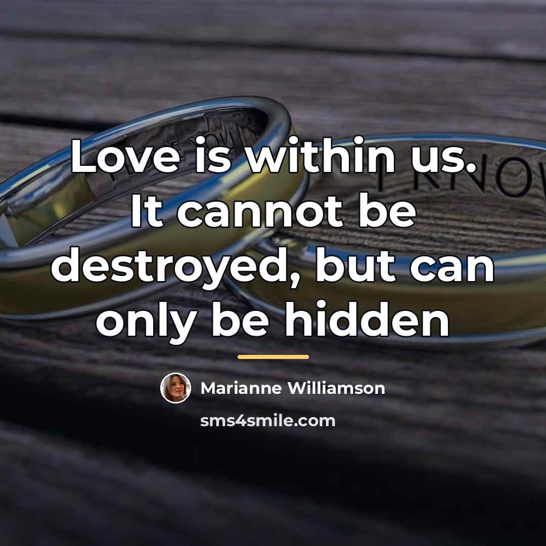 “Love is within us. It cannot be destroyed, but can…” quote by Marianne Williamson