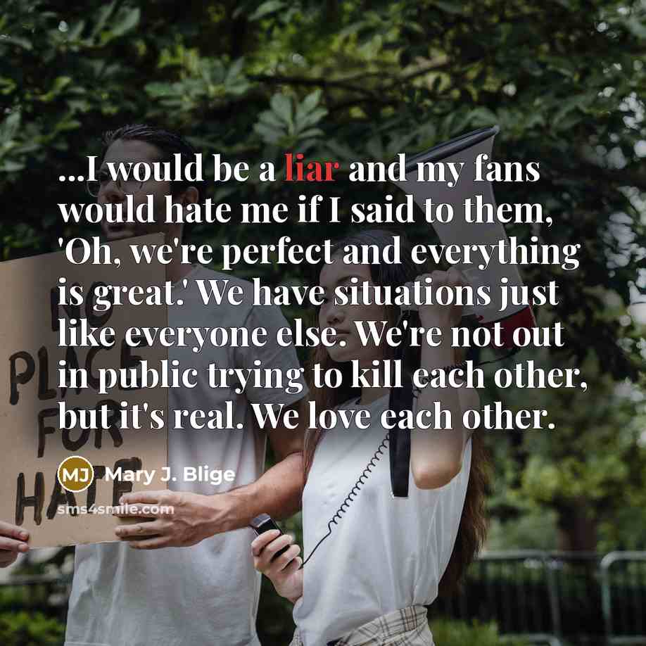 “...I would be a liar and my fans would hate…” quote by Mary J. Blige