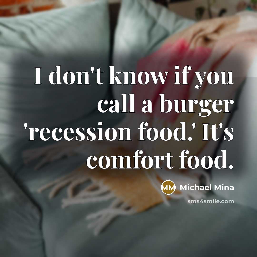 “I don't know if you call a burger 'recession food.'…” quote by Michael Mina
