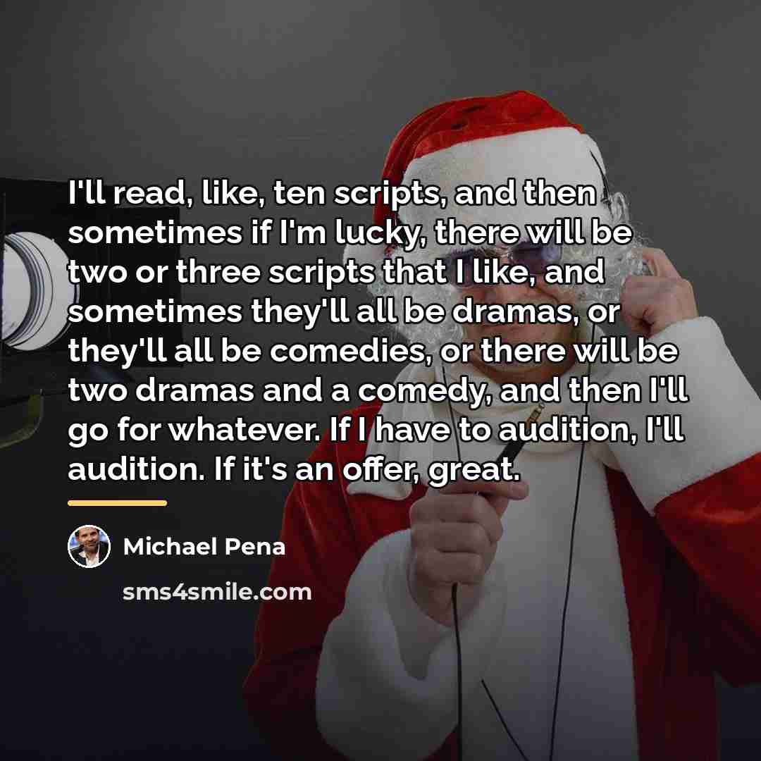 “I'll read, like, ten scripts, and then sometimes if I'm…” quote by Michael Pena