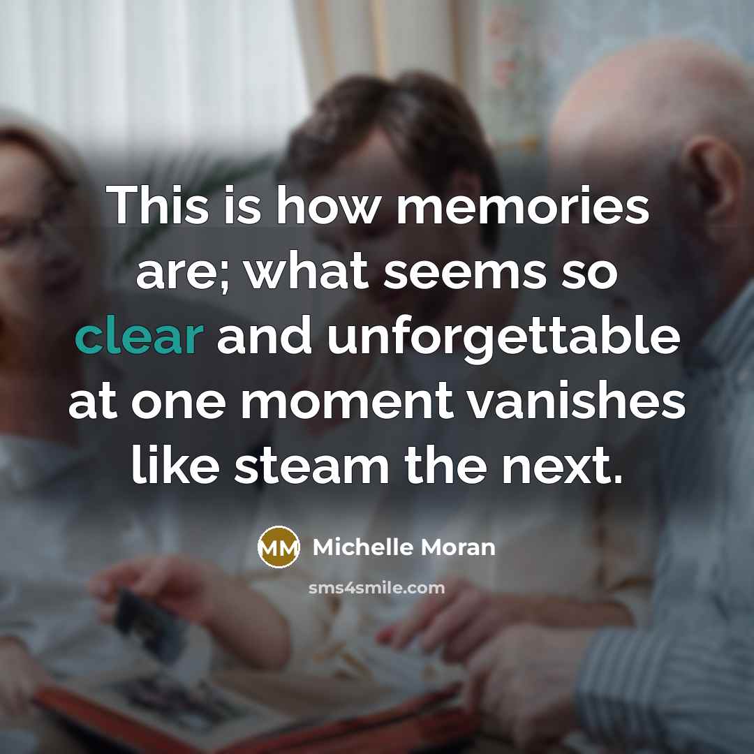 “This is how memories are; what seems so clear and…” quote by Michelle Moran