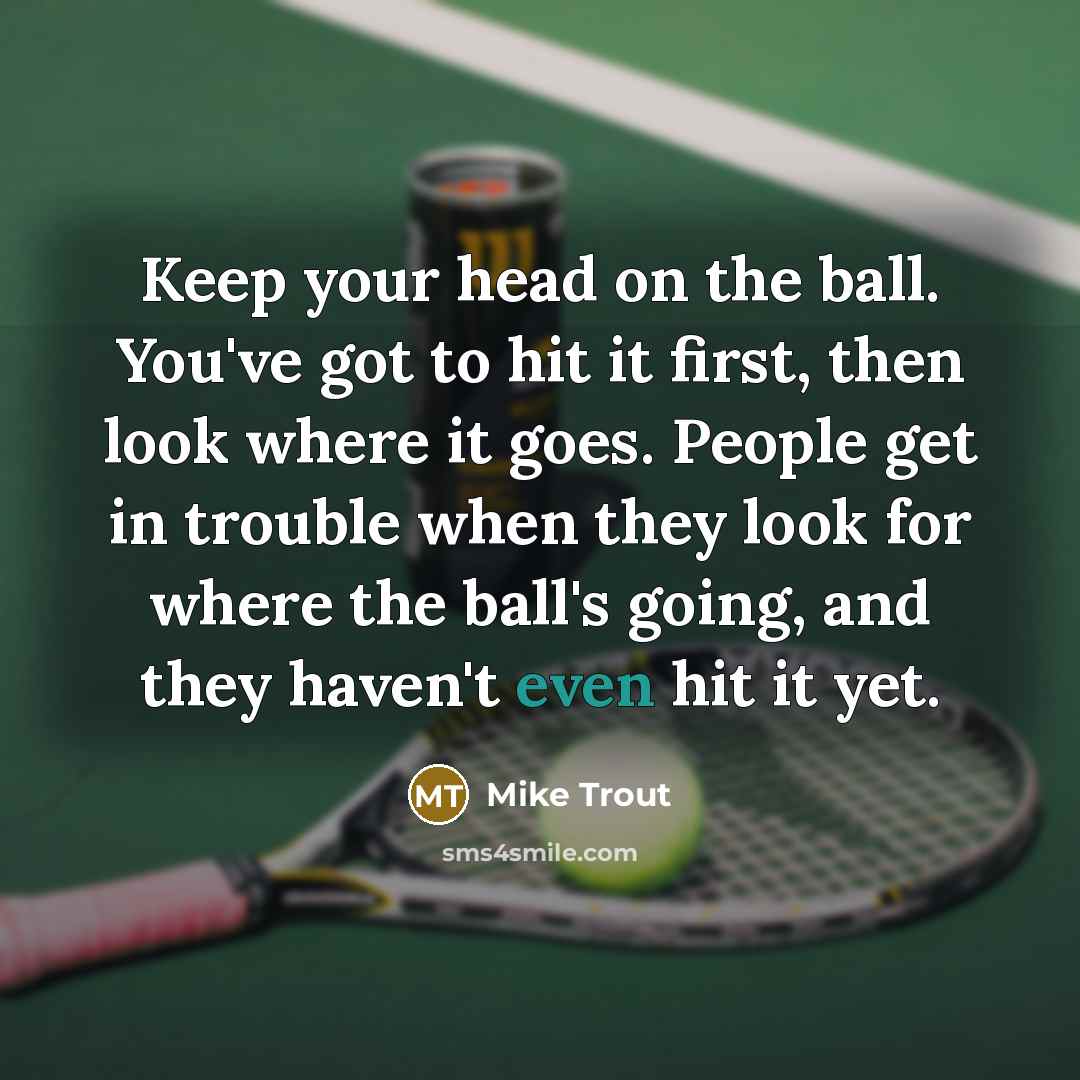 “Keep your head on the ball. You've got to hit…” quote by Mike Trout